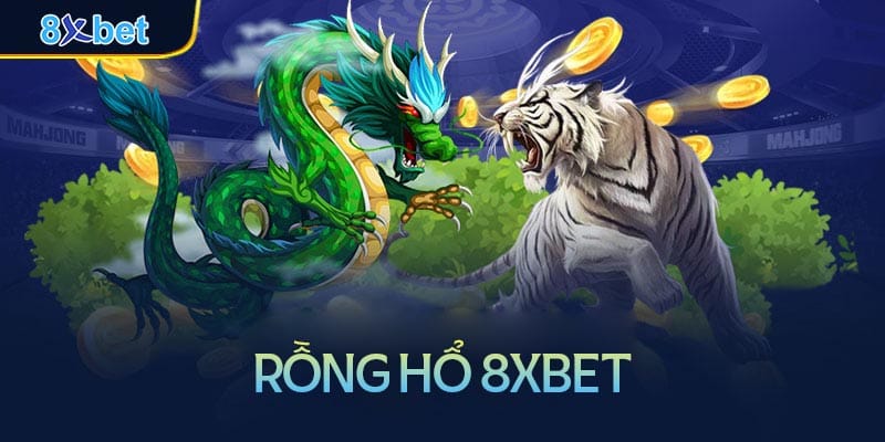 Hướng dẫn chơi Rồng Hổ 8xbet đơn giản chi tiết nhất 3 Rồng Hổ là gì?
