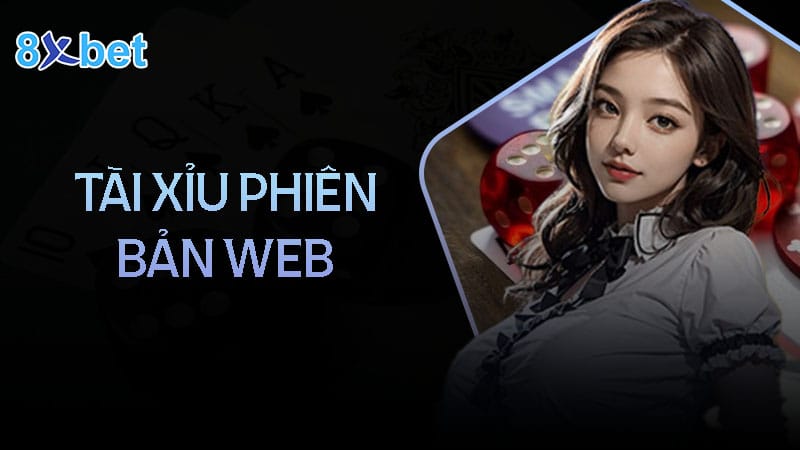 Thông tin hấp dẫn về tài xỉu phiên bản web tại nhà cái 8Xbet 1 Thông tin hấp dẫn về tài xỉu phiên bản web tại nhà cái 8Xbet