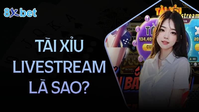Tài xỉu livestream có bịp không? Dấu hiệu nhận biết? 2 Tổng quan chung về tài xỉu Livesteam