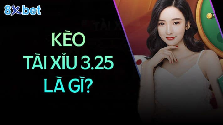 Hướng dẫn cách đọc kèo tài xỉu 3.25 tại 8XBet 2 Kèo tài xỉu 3.25 trái là gì?