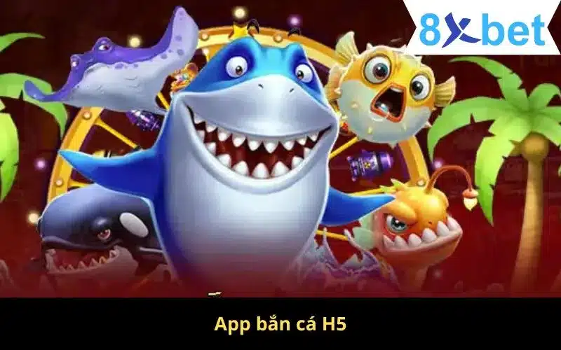 App Bắn Cá H5 - Thiên Đường Chơi Game Số 1 Tại Việt Nam 1 App bắn cá H5