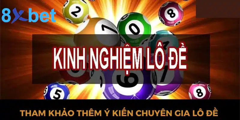 Chia sẻ kinh nghiệm lô đề hiệu quả nhất tại nhà cái 8xbet 5 Tham khảo thêm ý kiến chuyên gia lô đề
