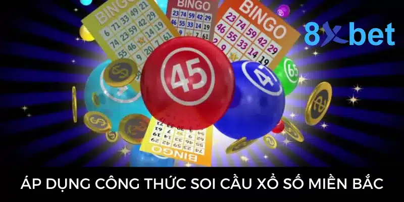 Soi cầu XSMB - Hướng dẫn soi cầu từ chuyên gia 8Xbet 4 Áp dụng công thức soi cầu xổ số miền Bắc