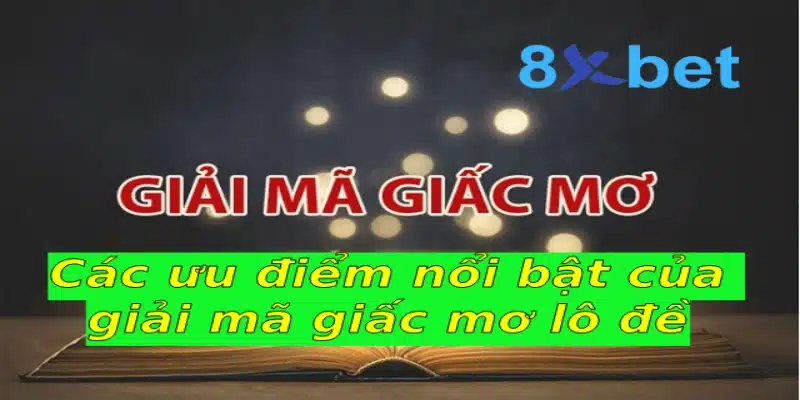 Giải mã giấc mơ lô đề và những thông tin bạn cần biết 3 Các ưu điểm nổi bật của giải mã giấc mơ lô đề