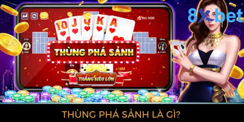 Thùng phá sảnh là gì? - “Bí kíp” hạ gục mọi đối thủ 2 Thùng phá sảnh là gì?