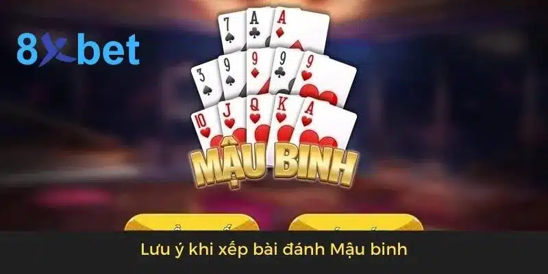 Cách xếp bài mậu binh đơn giản, hiệu quả cho người mới 5 Lưu ý khi xếp bài đánh Mậu binh