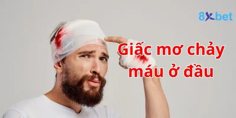 Giải mã giấc mơ, nằm mơ thấy máu nên đánh số nào? 3 Giấc mơ chảy máu ở đầu