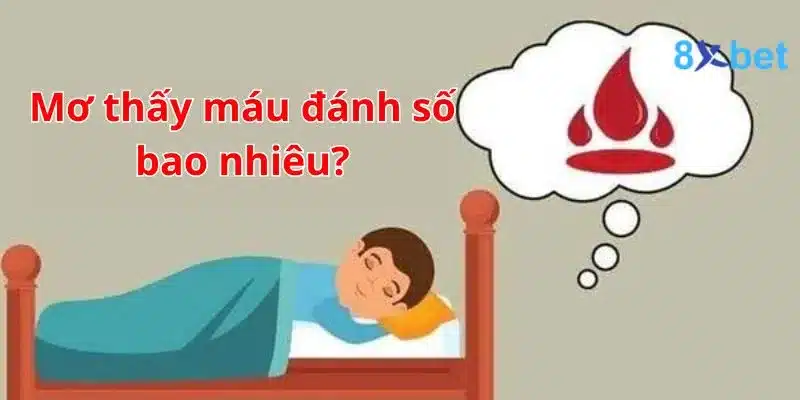 Giải mã giấc mơ, nằm mơ thấy máu nên đánh số nào? 5 Các con số liên quan khi nằm mơ thấy máu chỉ mang tính tham khảo