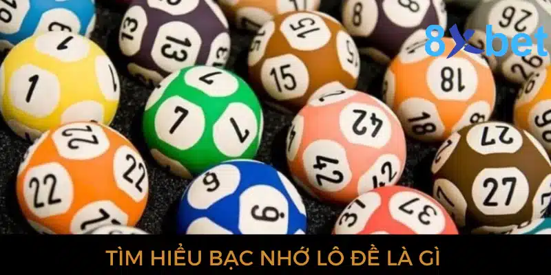 Bạc nhớ lô đề: Chìa khóa chiến thắng trong tay bạn 2 Tìm hiểu bạc nhớ lô đề là gì
