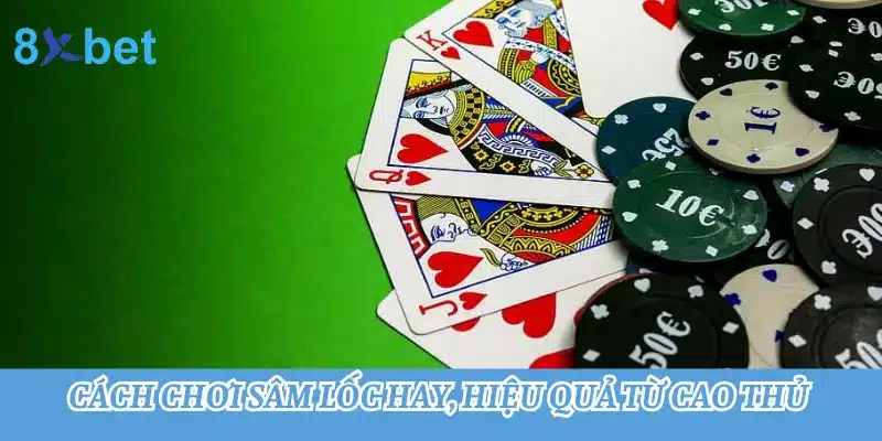 Hướng dẫn cách chơi Sâm lốc - Game bài dân gian hấp dẫn nhất 5 Cách chơi Sâm lốc hay, hiệu quả từ cao thủ