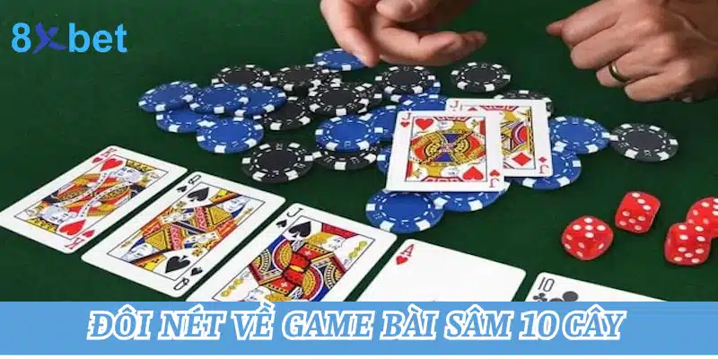 Hướng dẫn chơi bài sâm 10 cây tại 8xbet cho người mới 2 Đôi nét về game bài sâm 10 cây
