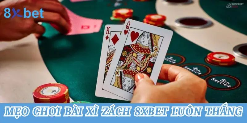 Xì Dách 8xbet - Bật Mí Mẹo Chơi Hiệu Quả Cho Tân Binh 4 Mẹo chơi bài xì zách 8xbet luôn thắng
